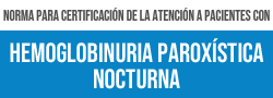 Norma para la certificación de la atención a los pacientes con Hemoglobinuria Paroxística Nocturna (HPN)